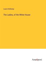 The Ladies, of the White House