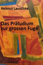 Das Präludium zur grossen Fuge