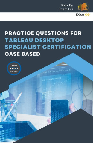 Practice Questions for Tableau Desktop Specialist Certification Case Based