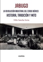 JABUGO. LA REVOLUCIÓN INDUSTRIAL DEL CERDO IBÉRICO.