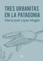Tres urbanitas en la Patagonia