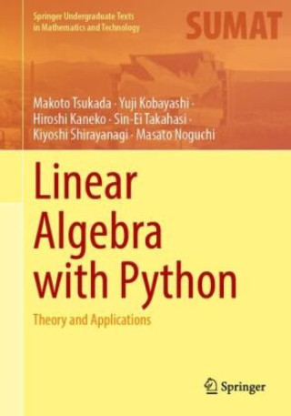 Linear Algebra with Python (Makoto Tsukada,Yuji Kobayashi,Hiroshi Kaneko,Sin-Ei Takahasi,Kiyoshi Shirayanagi,Masato Noguchi)(Twarda)