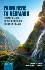 From Here to Denmark The Importance of Institutions for Good Governance (Hardback)