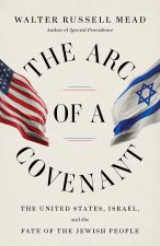 The Arc of a Covenant: The United States, Israel, and the Fate of the Jewish People