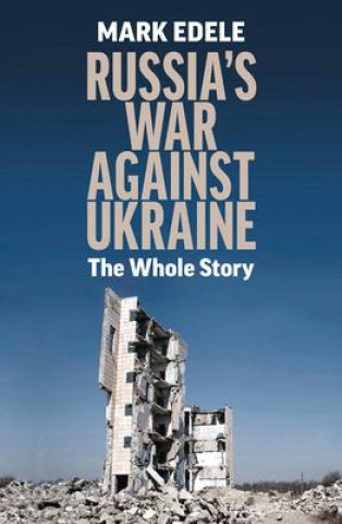 Russia's War Against Ukraine: The Whole Story