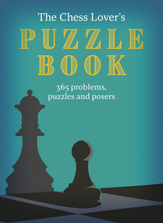 The Chess Lover's Puzzle Book: Problems, Puzzles and Posers for Every Day of the Year