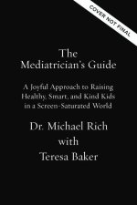 The Mediatrician's Guide: A Joyful Approach to Raising Healthy, Smart, and Kind Kids in a Screen-Saturated World