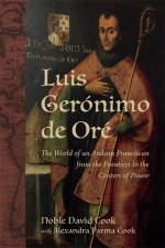 Luis Gerónimo de Oré: The World of an Andean Franciscan from the Frontiers to the Centers of Power