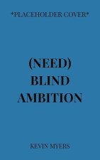 Need Blind Ambition