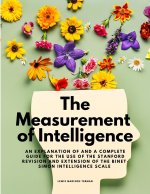 The Measurement of Intelligence -  An Explanation of and a Complete Guide for the Use of the Stanford Revision and Extension of the Binet-Simon Intell