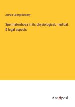 Spermatorrhoea in its physiological, medical, & legal aspects
