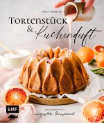 Tortenstück und Kuchenduft - 100 Rezepte für unvergessliche Genussmomente