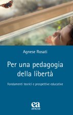 Per una pedagogia della libertà. Fondamenti teorici e prospettive educative