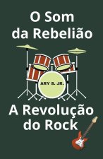 O Som da Rebeli?o A Revoluç?o do Rock