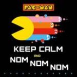 PAC MAN KEEP CALM & NOM NOM NOM