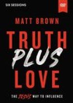 Truth Plus Love Video Study: The Jesus Way to Influence