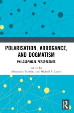 Polarisation, Arrogance, and Dogmatism