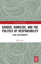 Gender, Homicide, and the Politics of Responsibility
