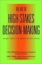 The Art of High-Stakes Decision-Making: Tough Calls in a Speed Driven World