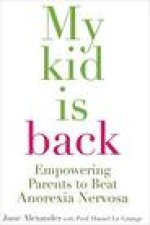 My Kid Is Back: Empowering Parents to Beat Anorexia Nervosa