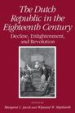 Dutch Republic in the Eighteenth Century : Decline, Enlightenment, and Revolution
