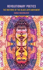 Revolutionary Poetics: The Rhetoric of the Black Arts Movement