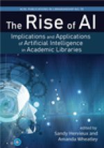 The Rise of AI:: Implications and Applications of Artificial Intelligence in Academic Libraries
