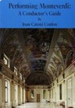 PERFORMING MONTEVERDI: A CONDUCTOR'S GUIDE