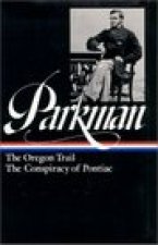 Francis Parkman: The Oregon Trail, The Conspiracy of Pontiac (LOA #53)