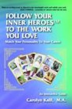 Follow Your Inner Heroes-Tm to the Work You Love : Match Your Personality to Your Career
