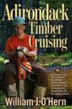 Adirondack Timber Cruising: Logging Talesand LumberingDays Memories,IncludingMart AllensRecollections
