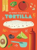 101 THINGS TO DO WITH A TORTILLA NEW ED