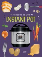 101 THINGS TO DO WITH AN INSTANT POT NEW