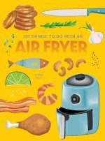 101 THINGS TO DO WITH AN AIR FRYER NEW E