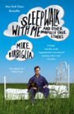 Sleepwalk with Me: and Other Painfully True Stories