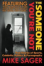 The Someone You're Not: True Stories Of Sports, Celebrity, Politics & Pornography