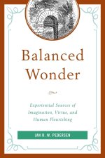 Balanced Wonder: Experiential Sources of Imagination, Virtue, and Human Flourishing