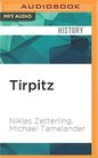 Tirpitz: The Life and Death of Germany's Last Super Battleship