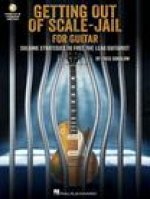 Getting Out of Scale-Jail for Guitar: Soloing Strategies to Free the Lead Guitarist: Soloing Strategies to Free the Lead Guitarist