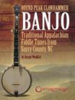 Round Peak Clawhammer Banjo: Traditional Appalachian Fiddle Tunes from Surry County, NC by Joseph Weidlich