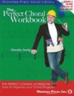 The Perfect Choral Workbook: Everything You Need to Organize Your Choral Program