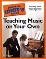 The Complete Idiot's Guide To Teaching Music On Your Own