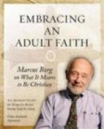 Embracing an Adult Faith: Marcus Borg on What it Means to Be Christian - A 5-Session Study
