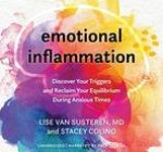 Emotional Inflammation: Discover Your Triggers and Reclaim Your Equilibrium During Anxious Times