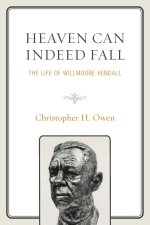 Heaven Can Indeed Fall: The Life of Willmoore Kendall