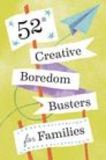 52 Creative Boredom Busters for Families: 52 Creative Boredom Busters for Families