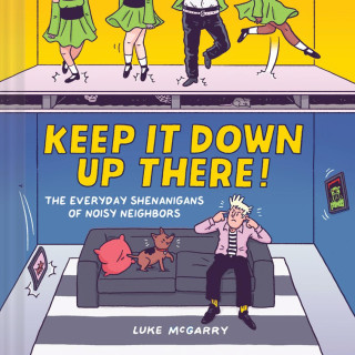 KEEP IT DOWN UP THERE