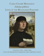 Felsina pittrice: The Lives of Francesco Francia and Lorenzo Costa