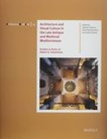 Architecture and Visual Culture in the Late Antique and Medieval Mediterranean: Studies in Honor of Robert G. Ousterhout