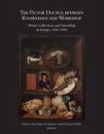 The Pictor Doctus, between Knowledge and Workshop: Artists, Collections and Friendship in Europe, 1500-1900